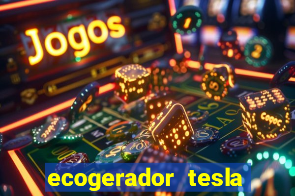 ecogerador tesla reclame aqui